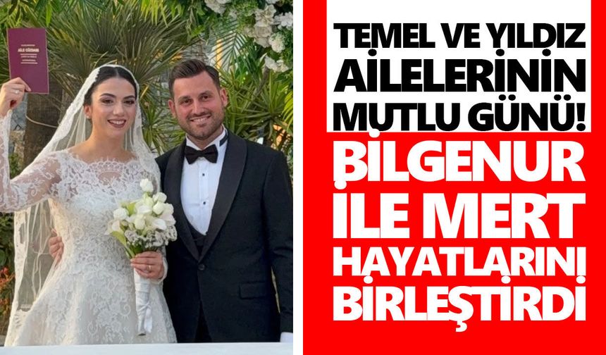 Temel ve Yıldız ailelerinin mutlu günü! Bilgenur ile Mert hayatlarını birleştirdi