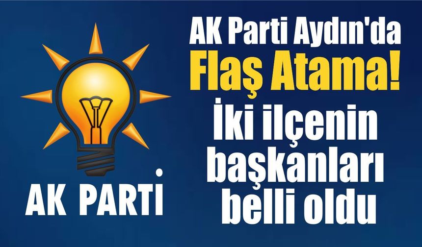 AK Parti Kuyucak ve Yenipazar'da yeni dönem! İşte göreve gelen isimler