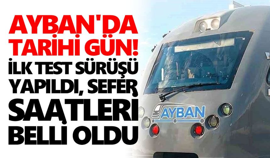 AYBAN'da tarihi gün! İlk test sürüşü yapıldı, sefer saatleri belli oldu