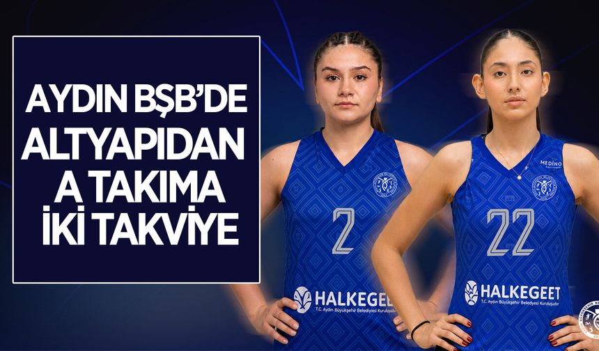 Aydın BŞB'de altyapıdan A takıma 2 takviye