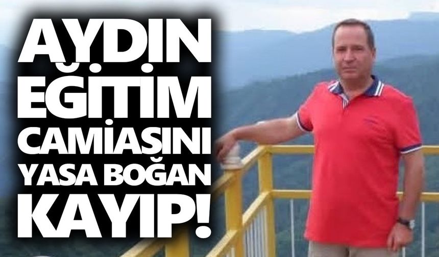 Aydın eğitim camiasını yasa boğan kayıp!