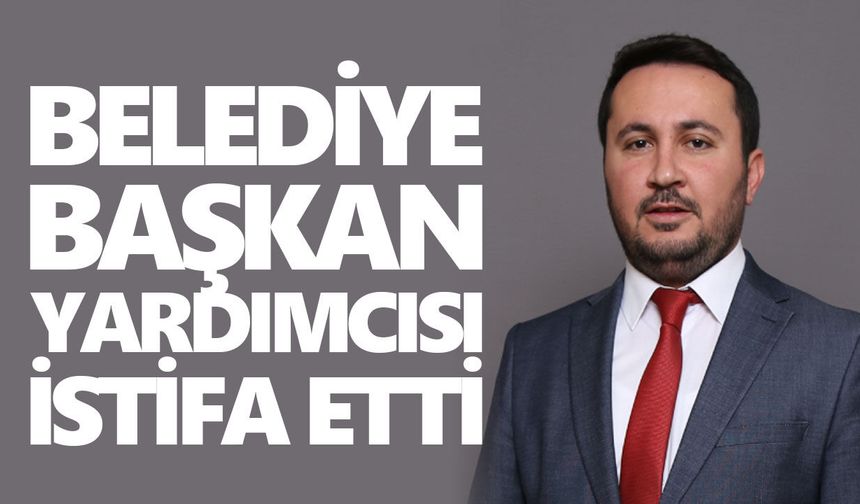 Aydın’da belediye başkan yardımcısı istifa etti
