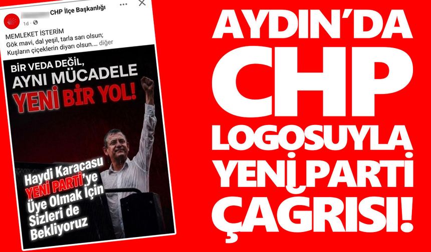 Aydın’da CHP logosuyla Yeni Parti çağrısı!
