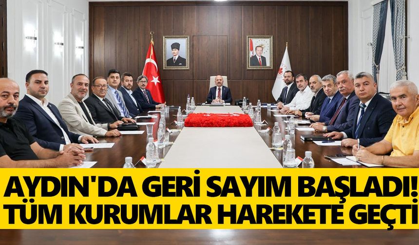Aydın'da geri sayım başladı! Tüm kurumlar harekete geçti