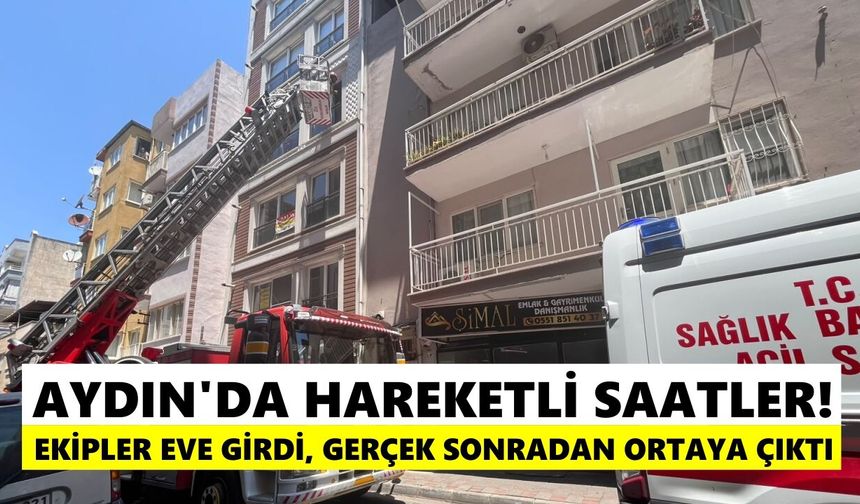 Aydın’da hareketli saatler! Ekipler eve girdi, gerçek sonradan ortaya çıktı