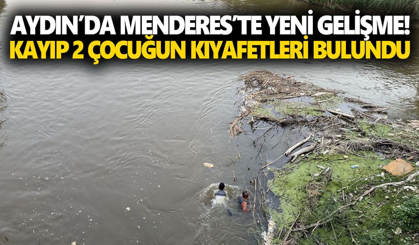Aydın’da Menderes’te yeni gelişme! Kayıp 2 çocuğun kıyafetleri bulundu
