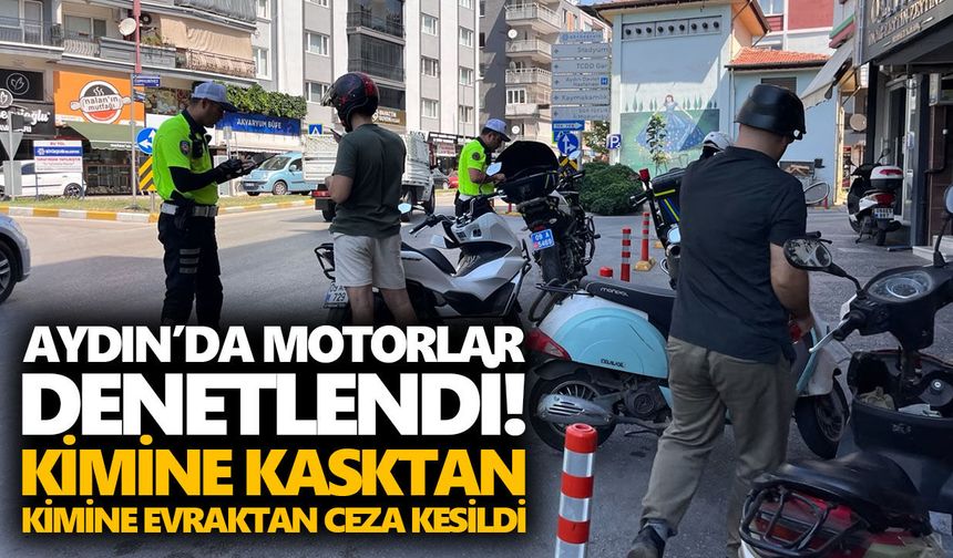Aydın’da motorlar denetlendi! Kimine kasktan kimine evraktan ceza kesildi
