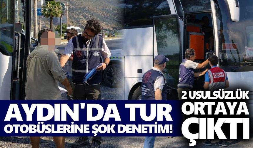 Aydın'da tur otobüslerine şok denetim! İki usulsüzlük ortaya çıktı