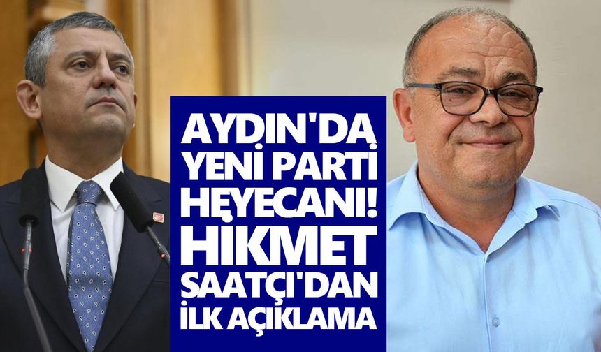 Aydın'da yeni parti heyecanı! Hikmet Saatçı'dan ilk açıklama