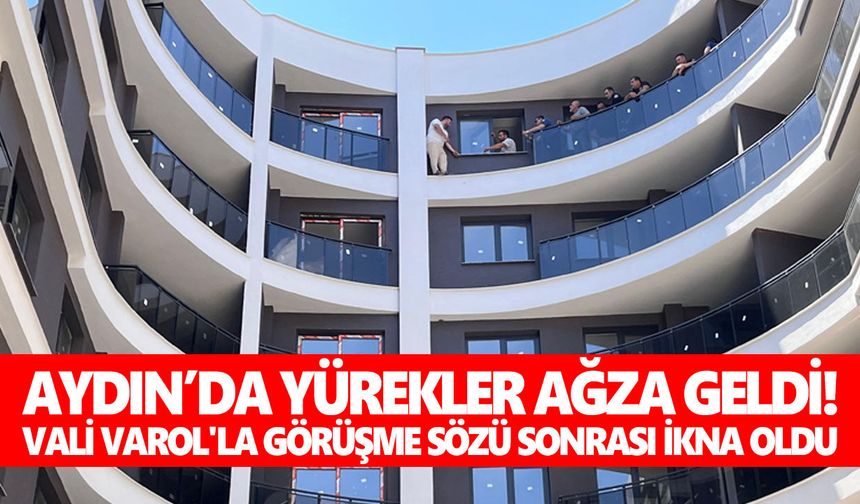 Aydın’da yürekler ağza geldi! Vali Varol'la görüşme sözü sonrası ikna oldu