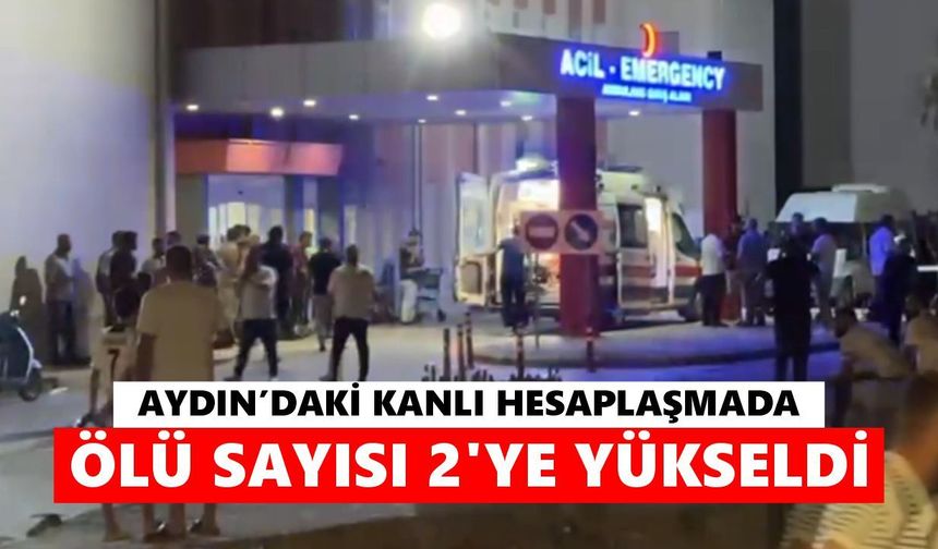 Aydın'daki kanlı hesaplaşmada ölü sayısı 2'ye yükseldi