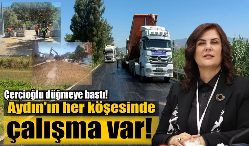 Aydın'ın dört bir yanı şantiyeye döndü!