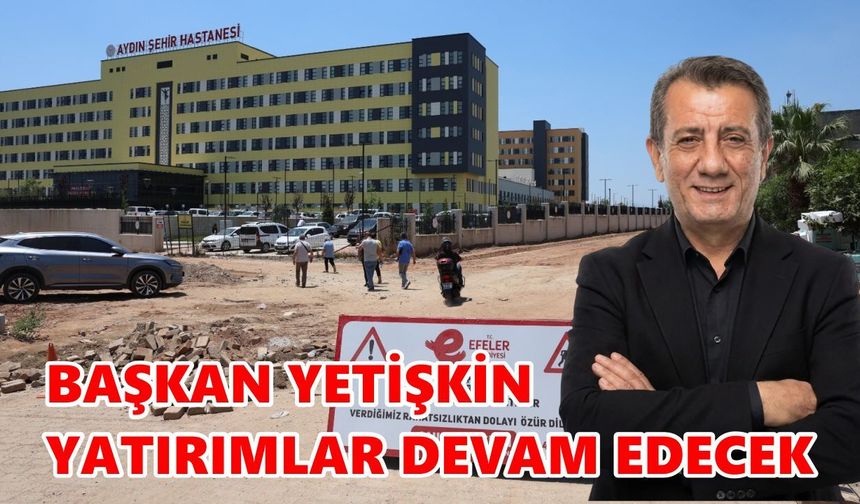 Başkan Yetişkin: Yatırımlar devam edecek