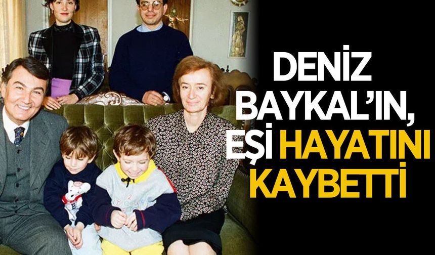 Deniz Baykal'ın eşi hayatını kaybetti