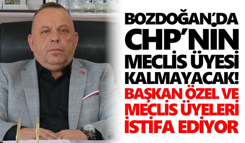 Bozdoğan’da CHP’nin meclis üyesi kalmayacak! Başkan Özel ve meclis üyeleri istifa ediyor