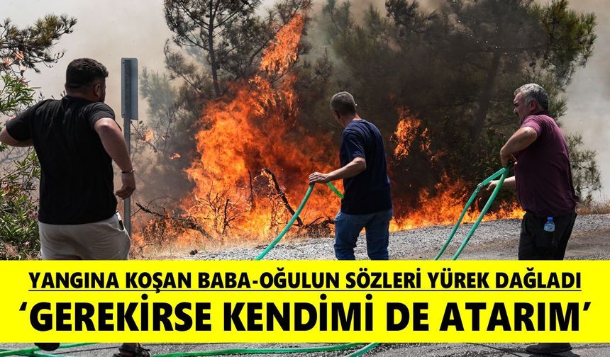 Bozdoğan'dan Çine'ye umut taşıdılar: Baba oğul alevlerle savaşıyor