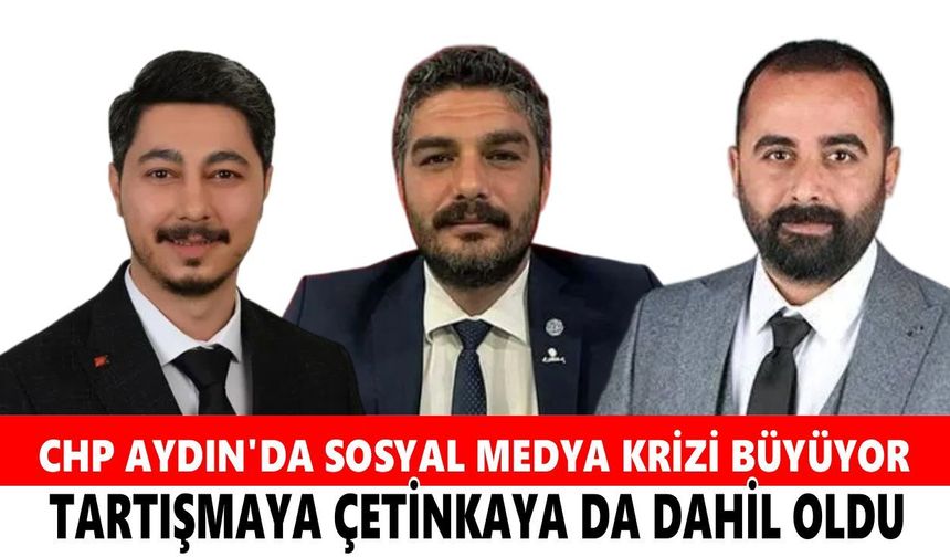 CHP Aydın'da sosyal medya krizi büyüyor