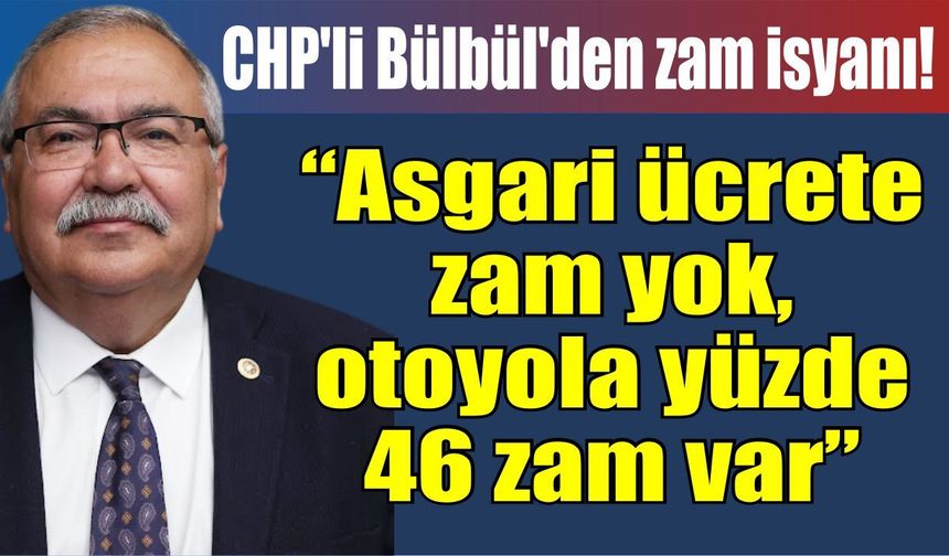 CHP'li Bülbül'den otoyol zammına sert tepki!