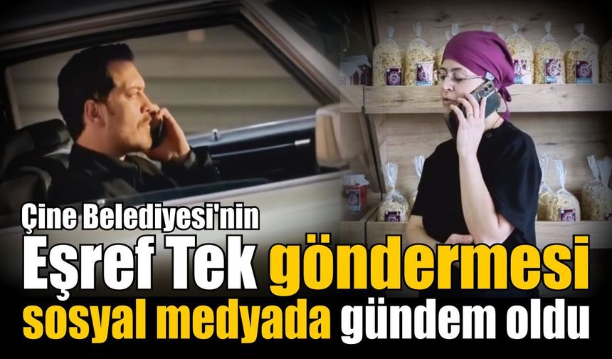 Çine Belediyesi'nin Eşref Tek göndermesi sosyal medyada gündem oldu
