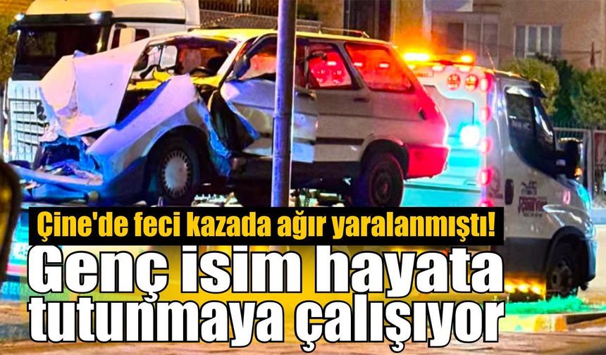 Çine’de feci kazada ağır yaralanmıştı!