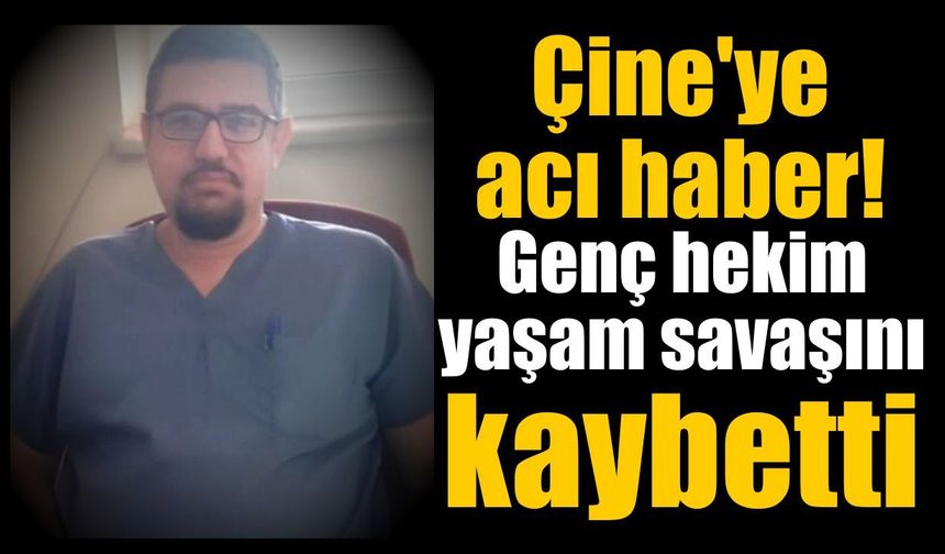 Çine'ye acı haber! Genç hekim yaşam savaşını kaybetti