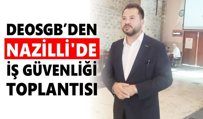 DEOSGB'den Nazilli'de iş güvenliği toplantısı