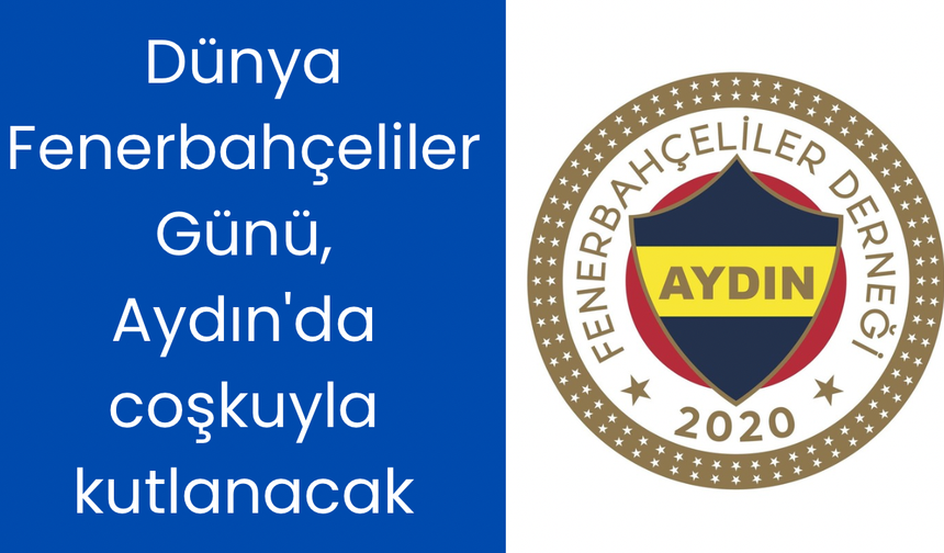 Dünya Fenerbahçeliler Günü, Aydın'da coşkuyla kutlanacak