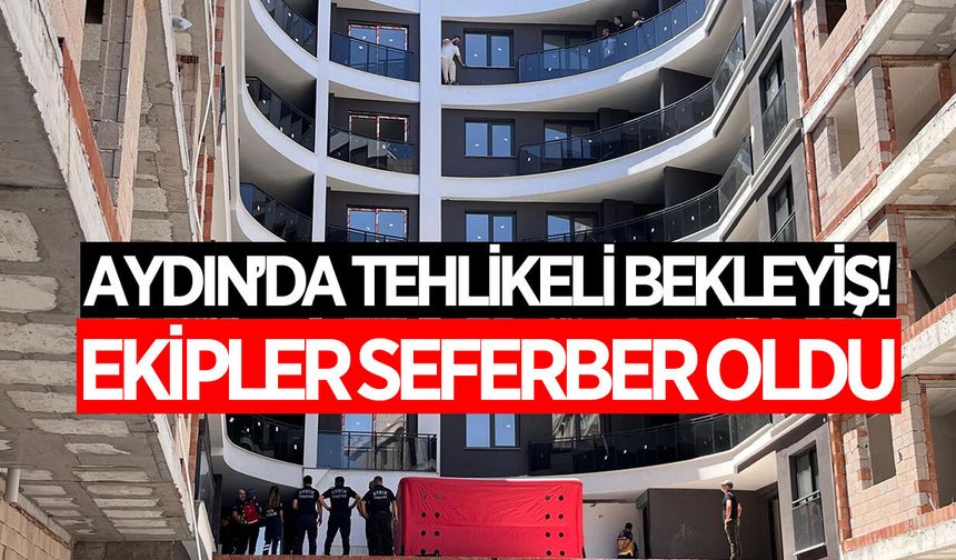 Aydın'da yüksek katta tehlikeli bekleyiş! Ekipler seferber oldu
