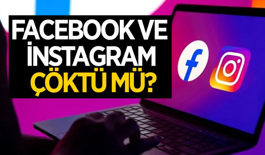 Facebook ve İnstagram çöktü mü? Erişim sorunu ne zaman bitecek?