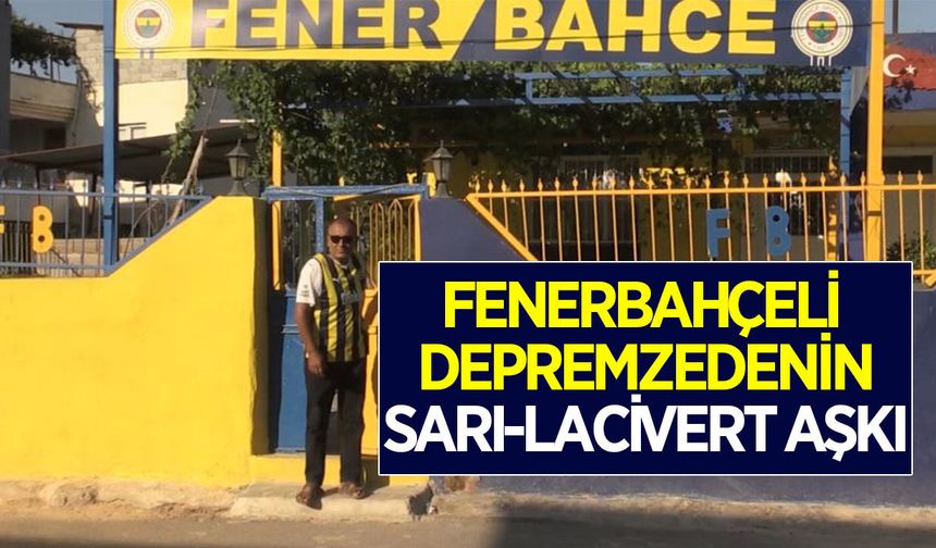Fenerbahçeli depremzede, sarı-lacivert aşkını evine yansıttı