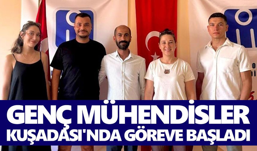 Genç mühendisler Kuşadası'nda göreve başladı