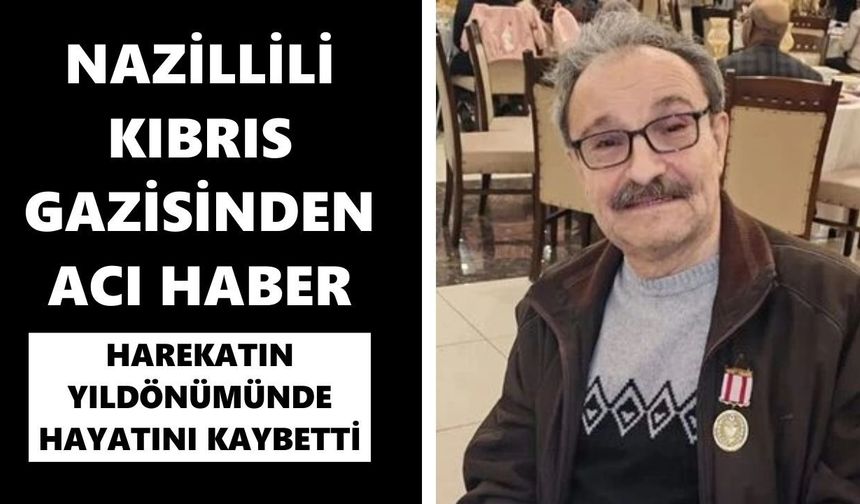 Nazillili Kıbrıs gazisinden acı haber