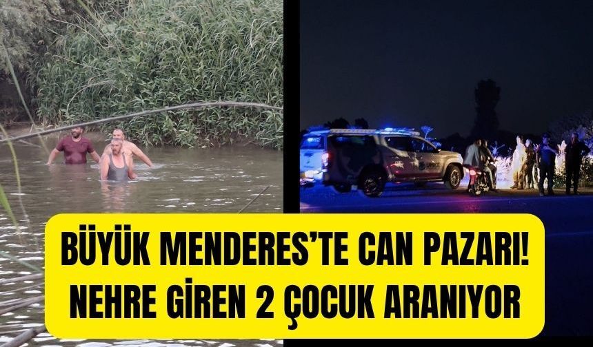 Aydın’da Büyük Menderes’te can pazarı! Nehre giren 2 çocuk aranıyor