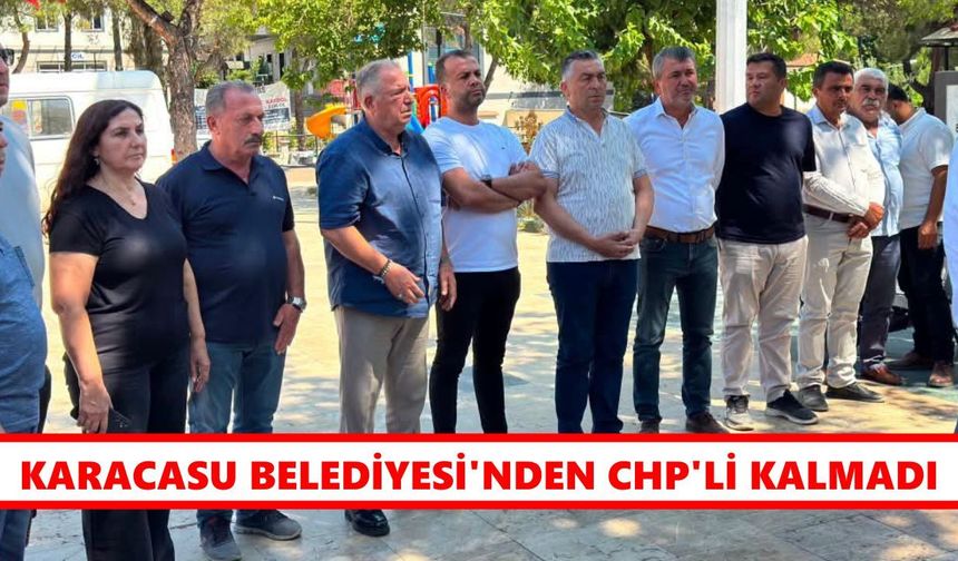 Karacasu Belediyesi'nden CHP'li kalmadı