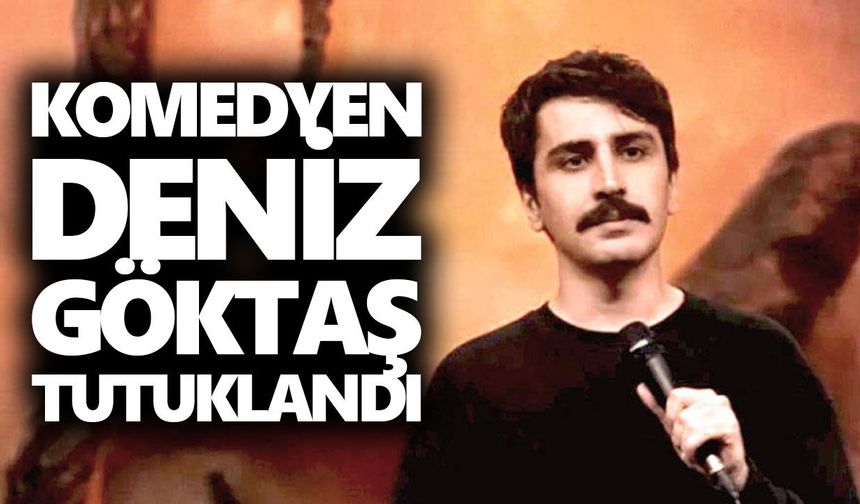 Komedyen Deniz Göktaş tutuklandı