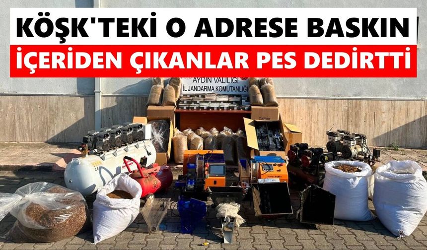 Köşk'teki o adrese baskın: İçeriden çıkanlar pes dedirtti