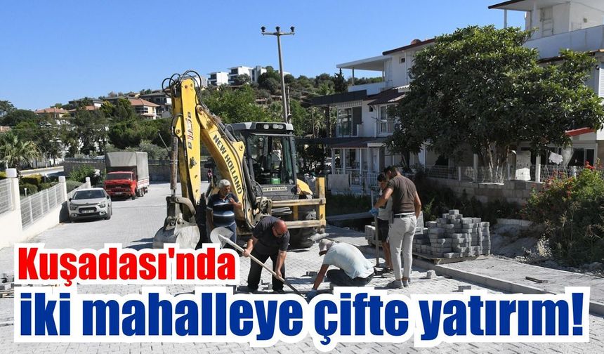 Kuşadası'nda değişim sürüyor! O mahalleler baştan sona yenilendi