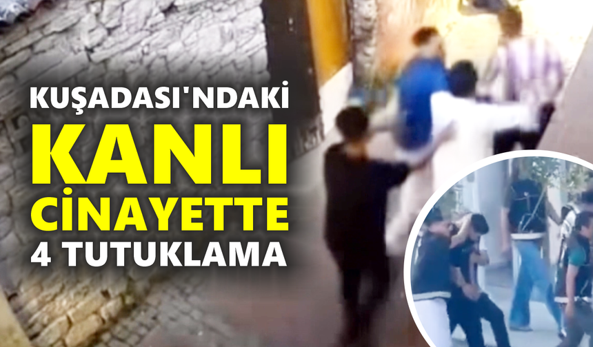Kuşadası'ndaki Ataş cinayetinde yeni gelişme: 4 tutuklama