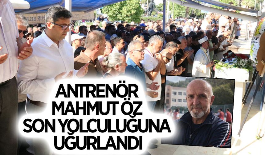 Antrenör Mahmut Öz son yolculuğuna uğurlandı
