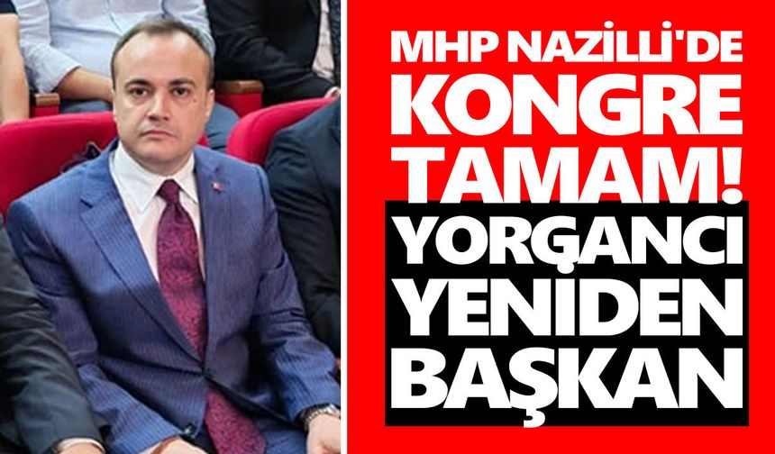 MHP Nazilli'de kongre tamam! Yorgancı yeniden başkan