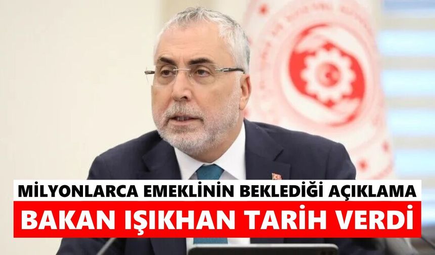 Milyonlarca emeklinin beklediği açıklama: Bakan Işıkhan tarih verdi