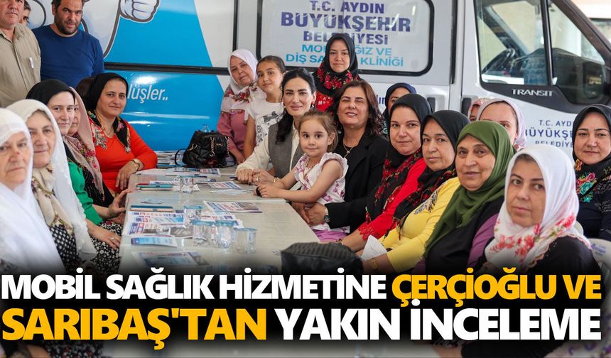 Mobil sağlık hizmetine Çerçioğlu ve Sarıbaş'tan yakın inceleme