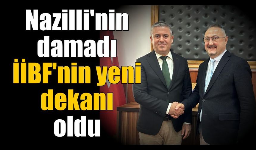 Nazilli İİBF'de görev değişimi! İşte yeni dekan