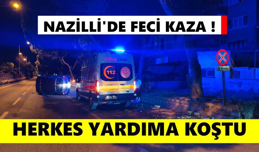 Nazilli'de gece yarısı herkes yardıma koştu