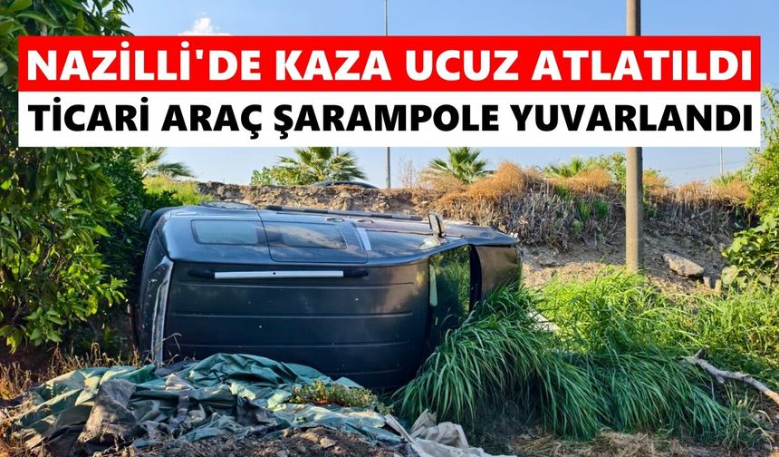 Nazilli'de kaza ucuz atlatıldı