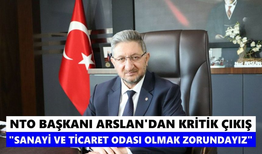 NTO Başkanı Arslan'dan kritik çıkış