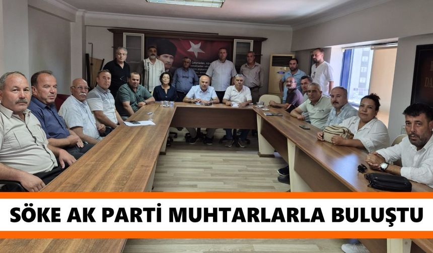 Söke AK Parti yönetimi muhtarlarla buluştu
