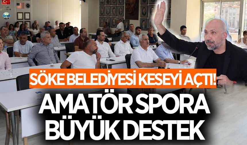 Söke Belediyesi keseyi açtı! Amatör spora büyük destek