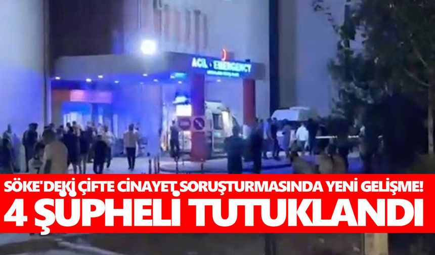 Söke'deki çifte cinayette flaş gelişme! 4 kişi tutuklandı