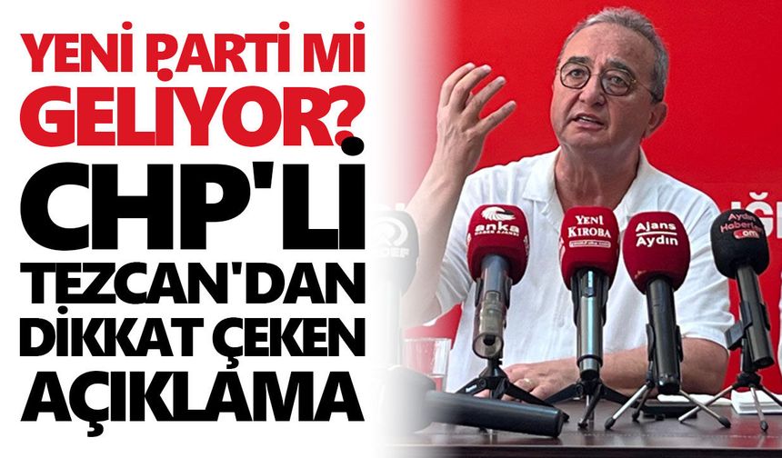 Yeni parti mi geliyor? CHP'li Tezcan'dan dikkat çeken açıklama